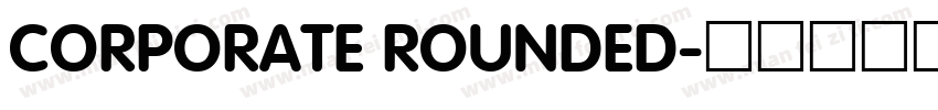 CORPORATE ROUNDED字体转换